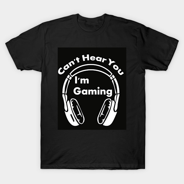 i cant hear you im gaming/gaming/gamer T-Shirt by Abddox-99